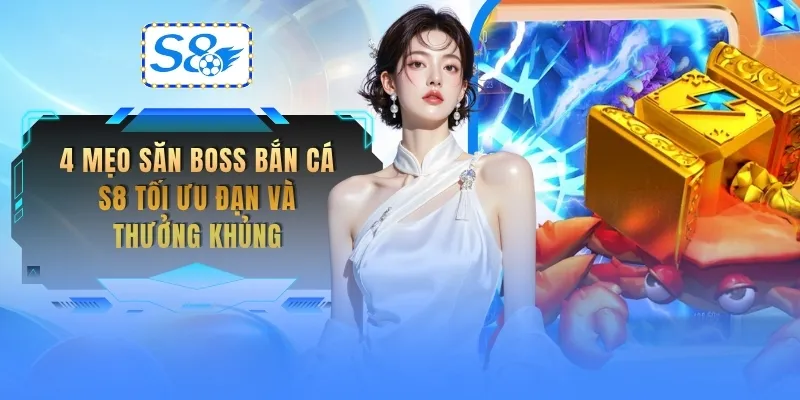 4-meo-san-boss-ban-ca-s8-toi-uu-dan-va-thuong-khung