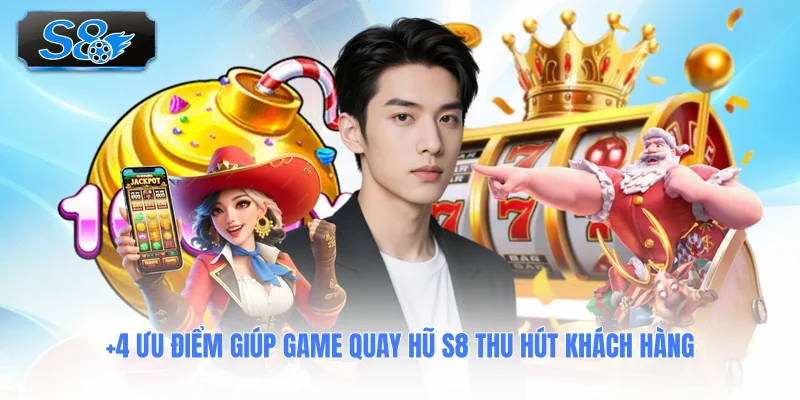4-uu-diem-giup-game-quay-hu-s8-thu-hut-khach-hang