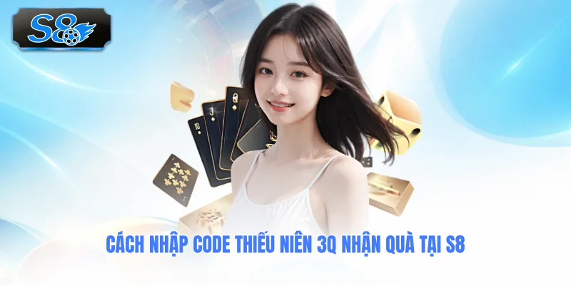 cach-nhap-code-thieu-nien-3q-nhan-qua-tai-s8