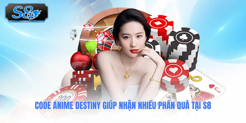 code-anime-destiny-giup-nhan-nhieu-phan-qua-tai-s8