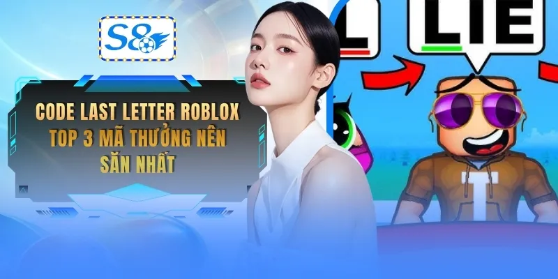 code-last-letter-roblox-top-3-ma-thuong-nen-san-nhat