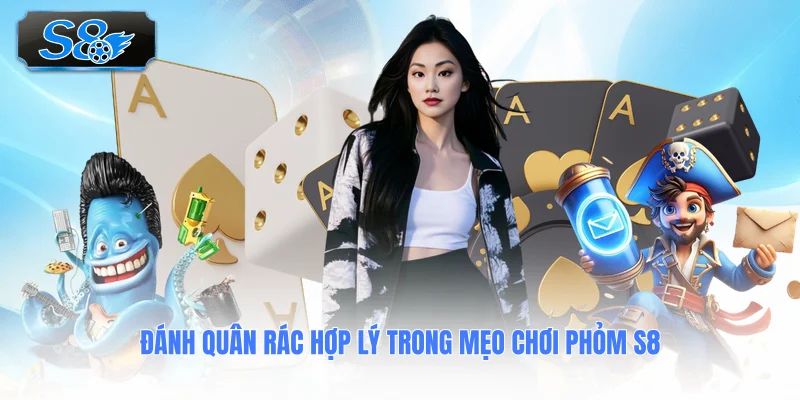 danh-quan-rac-hop-ly-trong-meo-choi-phom-s8