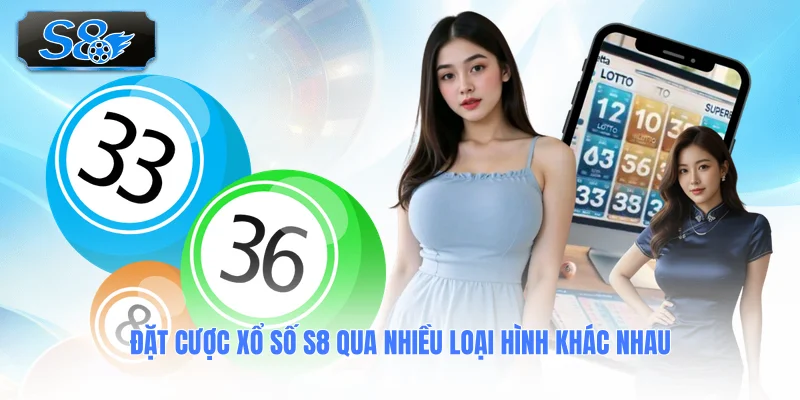 dat-cuoc-xo-so-s8-qua-nhieu-loai-hinh-khac-nhau