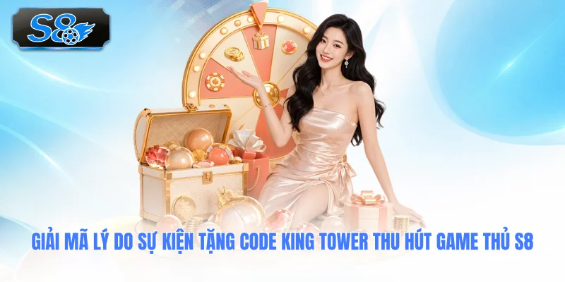 giai-ma-ly-do-su-kien-tang-code-king-tower-thu-hut-game-thu-s8