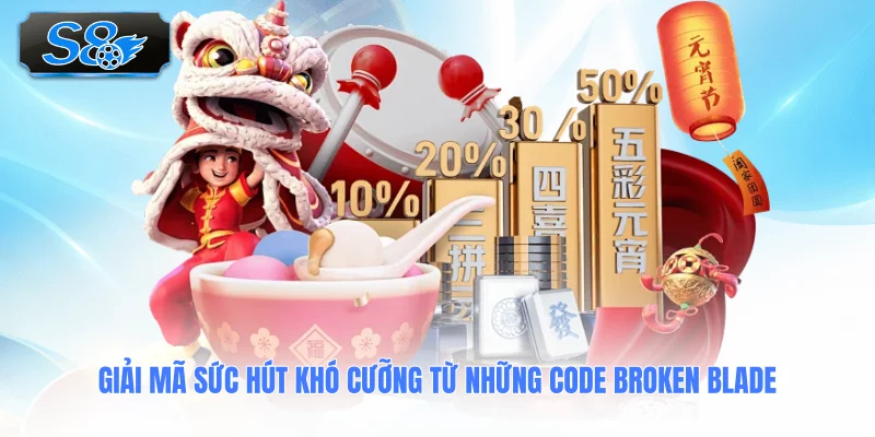 giai-ma-suc-hut-kho-cuong-tu-nhung-code-broken-blade