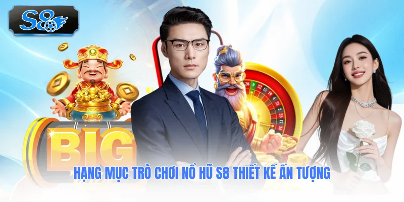 hang-muc-tro-choi-no-hu-s8-thiet-ke-an-tuong
