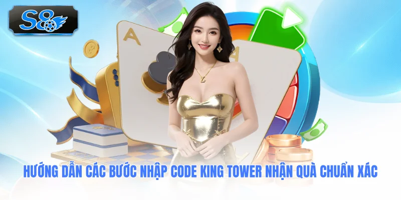 huong-dan-cac-buoc-nhap-code-king-tower-nhan-qua-chuan-xac