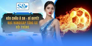 keo-chau-a-s8-bi-quyet-doc-handicap-tang-co-hoi-thang