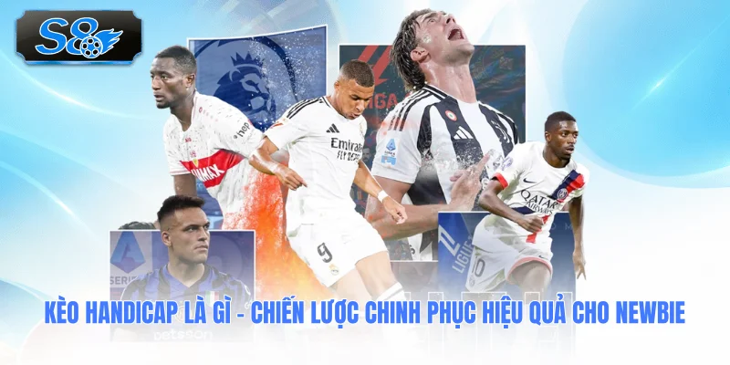 keo-handicap-la-gi-chien-luoc-chinh-phuc-hieu-qua-cho-newbie