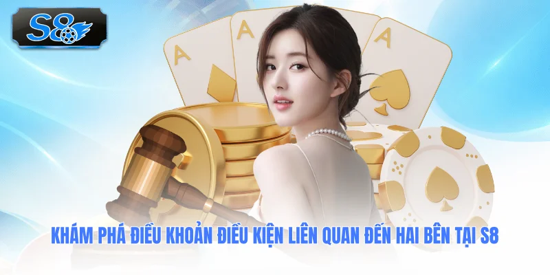 kham-pha-dieu-khoan-dieu-kien-lien-quan-den-hai-ben-tai-s8