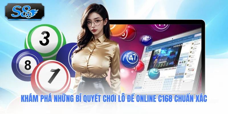 kham-pha-nhung-bi-quyet-choi-lo-de-online-c168-chuan-xac