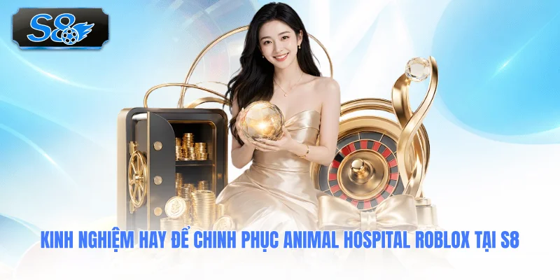 kinh-nghiem-hay-de-chinh-phuc-animal-hospital-roblox-tai-s8