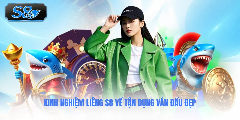 kinh-nghiem-lieng-s8-ve-tan-dung-van-dau-dep