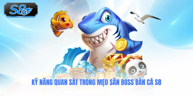 ky-nang-quan-sat-trong-meo-san-boss-ban-ca-s8