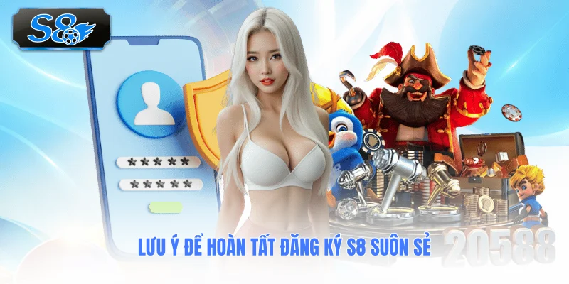 luu-y-de-hoan-tat-dang-ky-s8-suon-se
