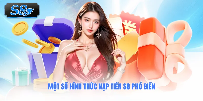 mot-so-hinh-thuc-nap-tien-s8-pho-bien