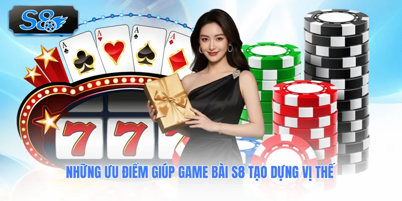 nhung-uu-diem-giup-game-bai-s8-tao-dung-vi-the