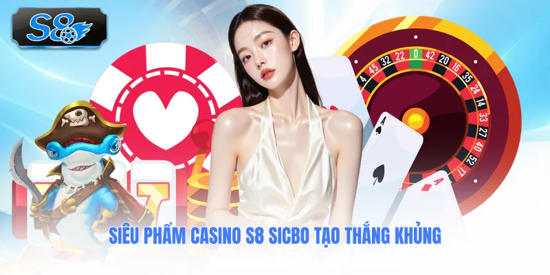 sieu-pham-casino-s8-sicbo-tao-thang-khung