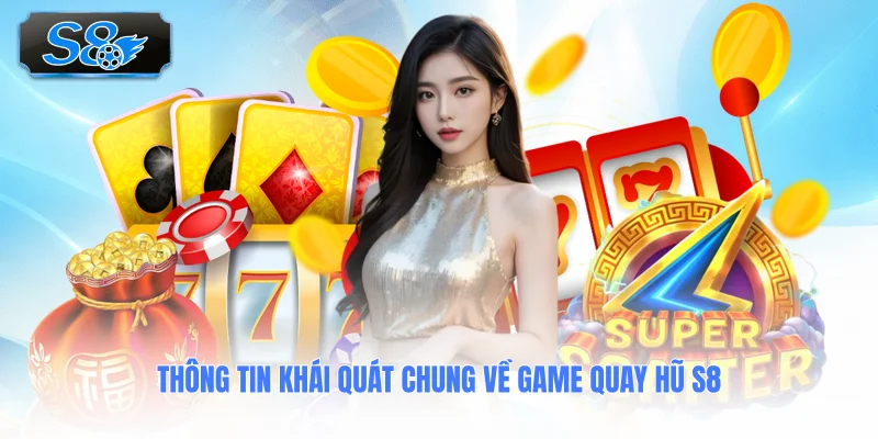 thong-tin-khai-quat-chung-ve-game-quay-hu-s8