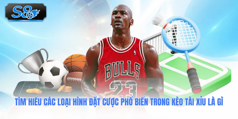 tim-hieu-cac-loai-hinh-dat-cuoc-pho-bien-trong-keo-tai-xiu-la-gi