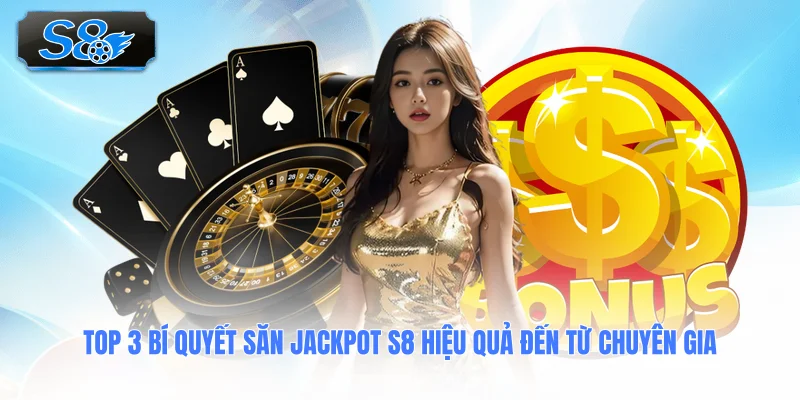 top-3-bi-quyet-san-jackpot-s8-hieu-qua-den-tu-chuyen-gia