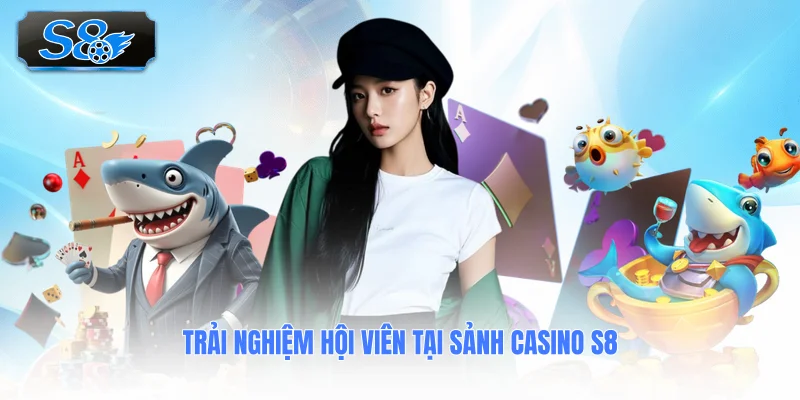 trai-nghiem-hoi-vien-tai-sanh-casino-s8