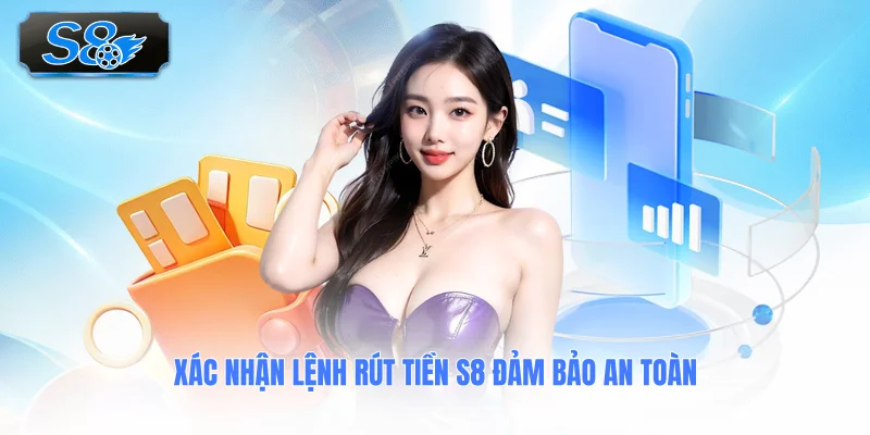 xac-nhan-lenh-rut-tien-s8-dam-bao-an-toan